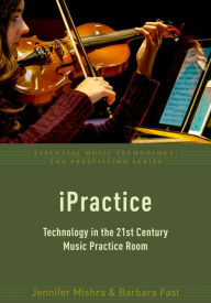 Title: iPractice: Technology in the 21st Century Music Practice Room, Author: Jennifer Mishra