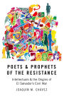 Poets and Prophets of the Resistance: Intellectuals and the Origins of El Salvador's Civil War