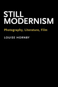 Title: Still Modernism: Photography, Literature, Film, Author: Lorenzo Cala y. Valcarcel