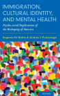 Immigration, Cultural Identity, and Mental Health: Psycho-social Implications of the Reshaping of America