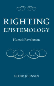 Title: Righting Epistemology: Hume's Revolution, Author: Bredo Johnsen