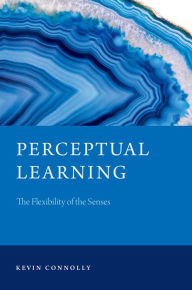 Title: Perceptual Learning: The Flexibility of the Senses, Author: Kevin Connolly