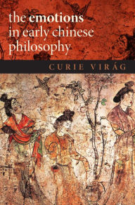 Title: The Emotions in Early Chinese Philosophy, Author: Curie Vir?g