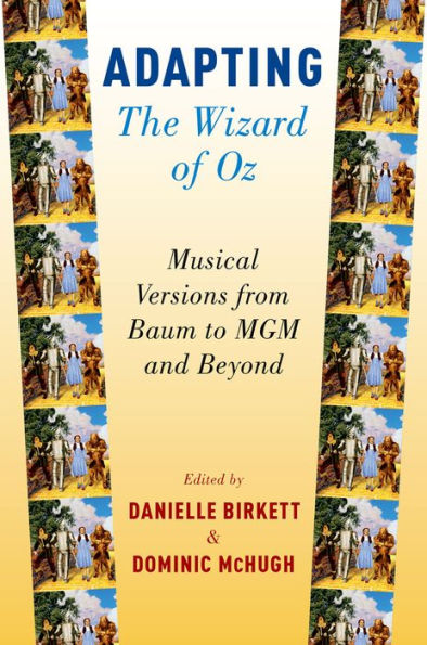 Adapting The Wizard of Oz: Musical Versions from Baum to MGM and Beyond