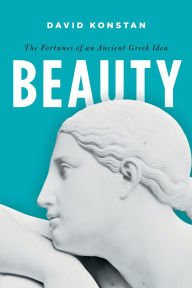 Title: Beauty: The Fortunes of an Ancient Greek Idea, Author: David Konstan