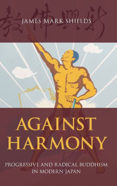 Against Harmony: Progressive and Radical Buddhism Modern Japan