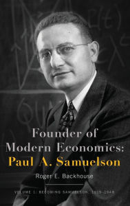 Title: Founder of Modern Economics: Paul A. Samuelson: Volume 1: Becoming Samuelson, 1915-1948, Author: Roger E. Backhouse