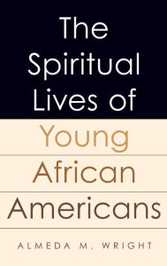 Title: The Spiritual Lives of Young African Americans, Author: Almeda Wright