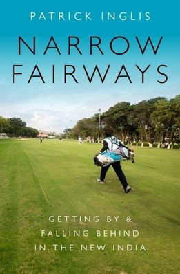 Narrow Fairways: Getting By & Falling Behind the New India