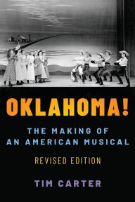 Title: Oklahoma!: The Making of an American Musical, Revised and Expanded Edition, Author: Tim Carter