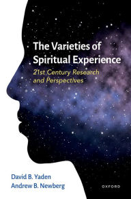 Title: The Varieties of Spiritual Experience: 21st Century Research and Perspectives, Author: David B. Yaden