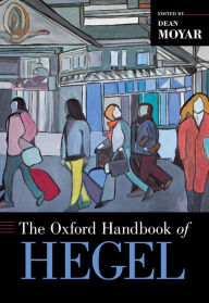 Title: The Oxford Handbook of Hegel, Author: Dean Moyar