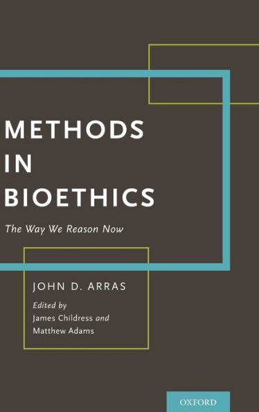 Methods in Bioethics: The Way We Reason Now / Edition 1