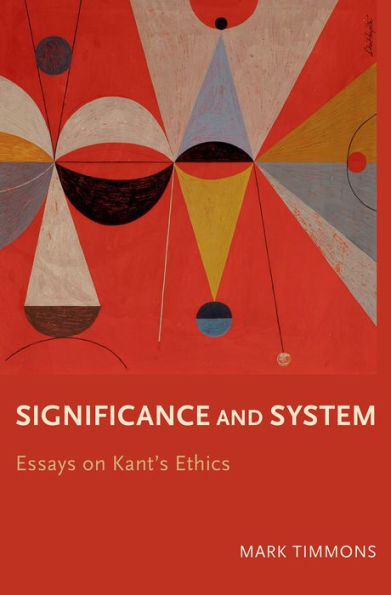 Significance and System: Essays on Kant's Ethics