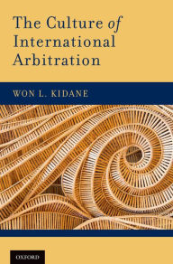 Title: The Culture of International Arbitration, Author: Won L. Kidane