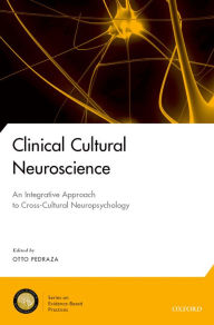 Title: Clinical Cultural Neuroscience: An Integrative Approach to Cross-Cultural Neuropsychology, Author: Otto Pedraza