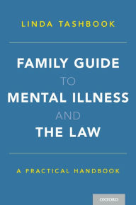 Title: Family Guide to Mental Illness and the Law: A Practical Handbook, Author: Linda Tashbook