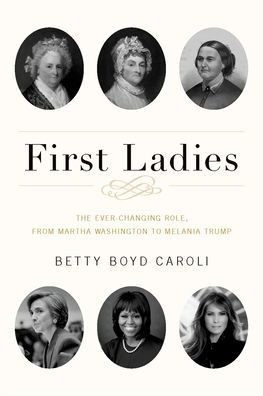 First Ladies: The Ever Changing Role, from Martha Washington to Melania Trump