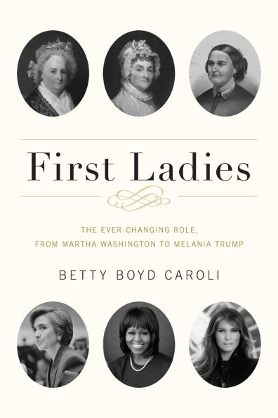 First Ladies: The Ever Changing Role, from Martha Washington to Melania Trump