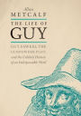 The Life of Guy: Guy Fawkes, the Gunpowder Plot, and the Unlikely History of an Indispensable Word