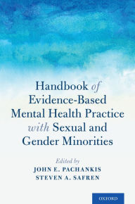 Title: Handbook of Evidence-Based Mental Health Practice with Sexual and Gender Minorities, Author: John E. Pachankis