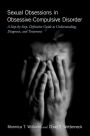 Sexual Obsessions in Obsessive-Compulsive Disorder: A Step-by-Step, Definitive Guide to Understanding, Diagnosis, and Treatment