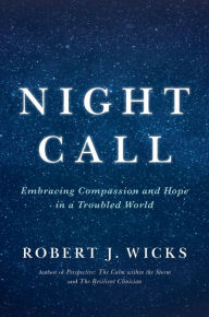 Title: Night Call: Embracing Compassion and Hope in a Troubled World, Author: Robert Wicks