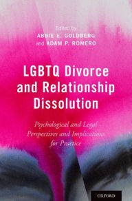 Title: LGBTQ Divorce and Relationship Dissolution: Psychological and Legal Perspectives and Implications for Practice, Author: Abbie E. Goldberg