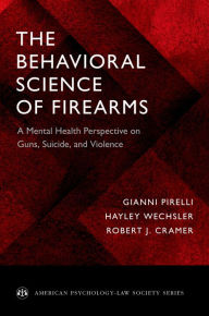 Title: The Behavioral Science of Firearms: A Mental Health Perspective on Guns, Suicide, and Violence, Author: Gianni Pirelli