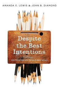 Title: Despite the Best Intentions: How Racial Inequality Thrives in Good Schools, Author: Amanda E. Lewis