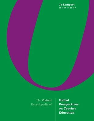 The Oxford Encyclopedia of Global Perspectives on Teacher Education