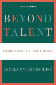 Title: Beyond Talent: Creating a Successful Career in Music, Author: Angela Myles Beeching