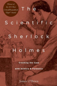 Title: The Scientific Sherlock Holmes: Cracking the Case with Science and Forensics, Author: James O'Brien