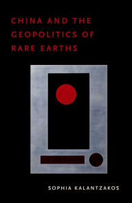 Title: China and the Geopolitics of Rare Earths, Author: Sophia Kalantzakos