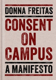 Title: Consent on Campus: A Manifesto, Author: Donna Freitas