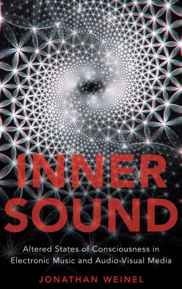 Inner Sound: Altered States of Consciousness in Electronic Music and Audio-Visual Media