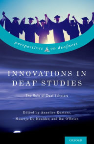 Title: Innovations in Deaf Studies: The Role of Deaf Scholars, Author: Annelies Kusters