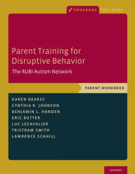 Title: Parent Training for Disruptive Behavior: The RUBI Autism Network, Parent Workbook, Author: Karen Bearss