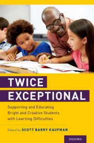 Title: Twice Exceptional: Supporting and Educating Bright and Creative Students with Learning Difficulties, Author: Scott Barry Kaufman