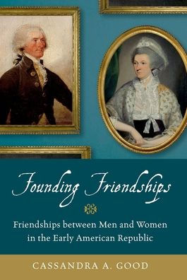 Founding Friendships: Friendships between Men and Women the Early American Republic