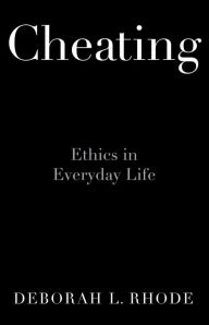 Title: Cheating: Ethics in Everyday Life, Author: Deborah L. Rhode