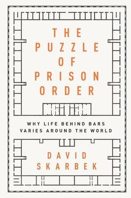 The Puzzle of Prison Order: Why Life Behind Bars Varies Around the World