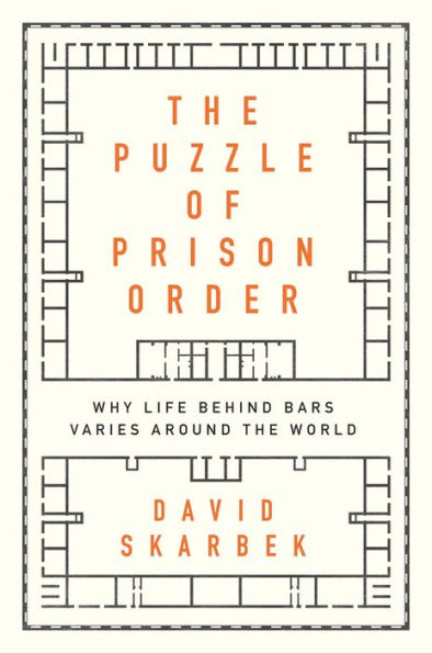 The Puzzle of Prison Order: Why Life Behind Bars Varies Around the World