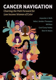 Title: Cancer Navigation: Charting the Path Forward for Low Income Women of Color, Author: Anjanette Wells