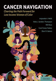 Title: Cancer Navigation: Charting the Path Forward for Low Income Women of Color, Author: Anjanette Wells