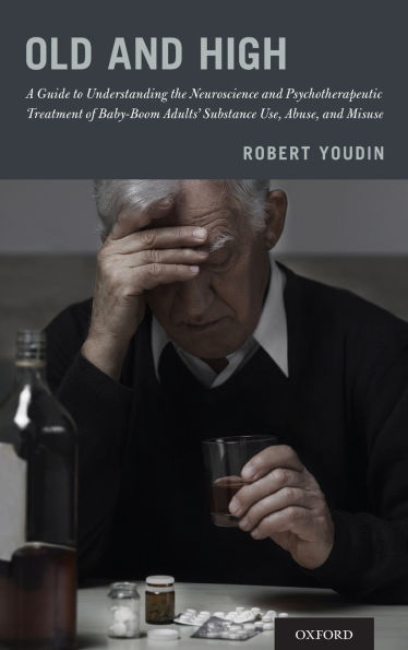 Old and High: A Guide to Understanding the Neuroscience Psychotherapeutic Treatment of Baby-Boom Adults' Substance Use, Abuse, Misuse