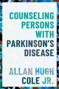 Title: Counseling Persons with Parkinson's Disease, Author: Allan Hugh Cole