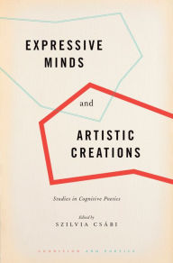 Title: Expressive Minds and Artistic Creations: Studies in Cognitive Poetics, Author: Szilvia Csabi