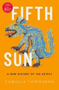 Title: Fifth Sun: A New History of the Aztecs, Author: Camilla Townsend