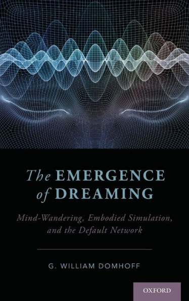 The Emergence of Dreaming: Mind-Wandering, Embodied Simulation, and the Default Network